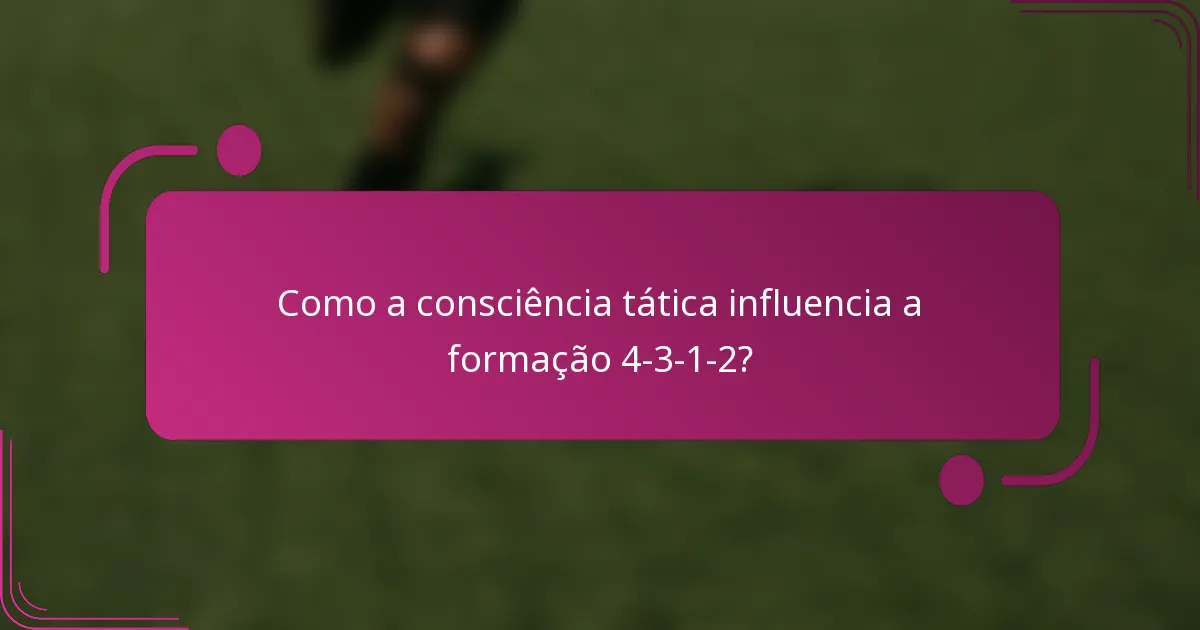 Como a consciência tática influencia a formação 4-3-1-2?
