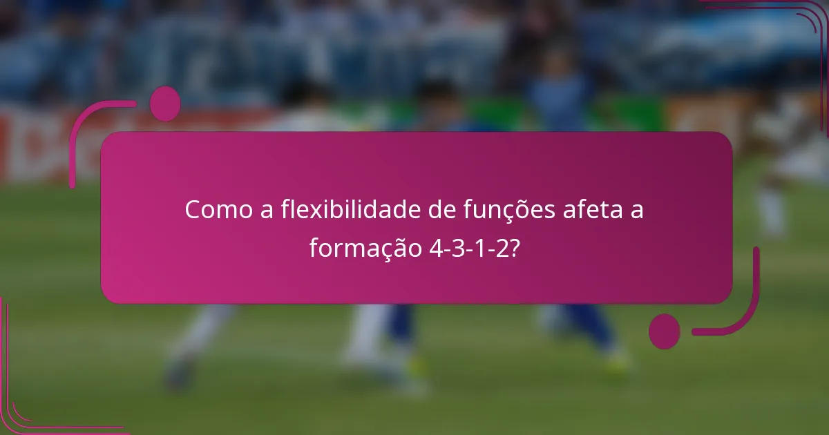 Como a flexibilidade de funções afeta a formação 4-3-1-2?