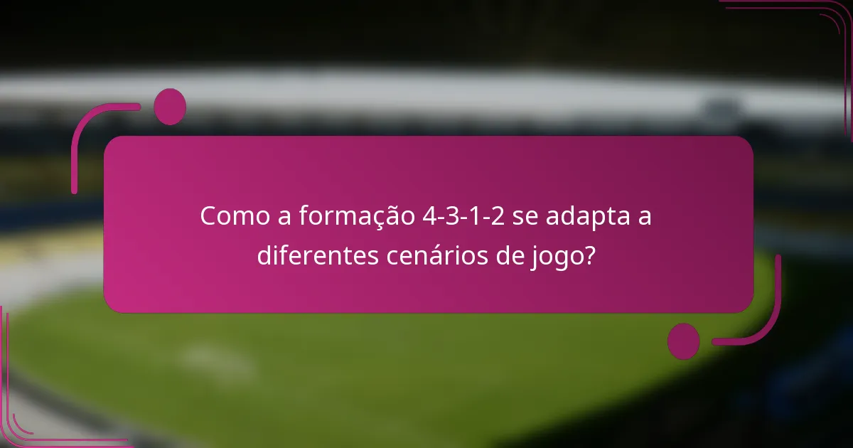 Como a formação 4-3-1-2 se adapta a diferentes cenários de jogo?