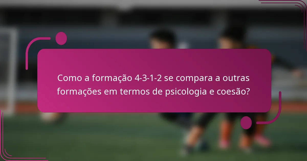 Como a formação 4-3-1-2 se compara a outras formações em termos de psicologia e coesão?
