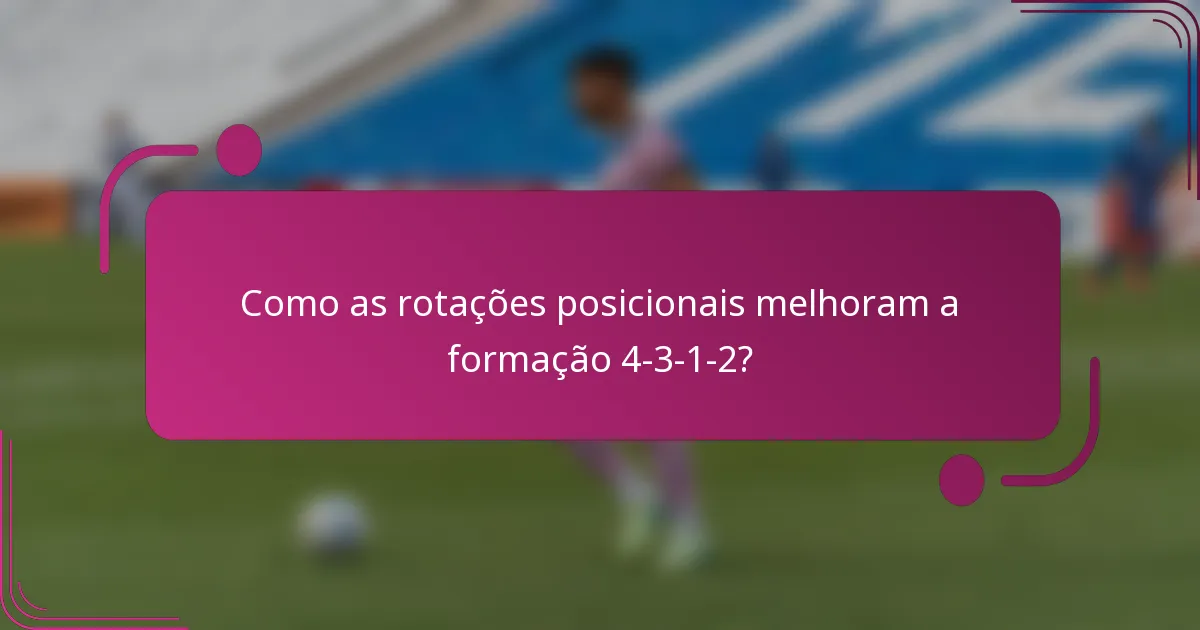 Como as rotações posicionais melhoram a formação 4-3-1-2?