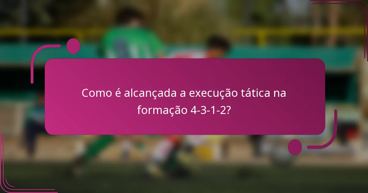 Como é alcançada a execução tática na formação 4-3-1-2?