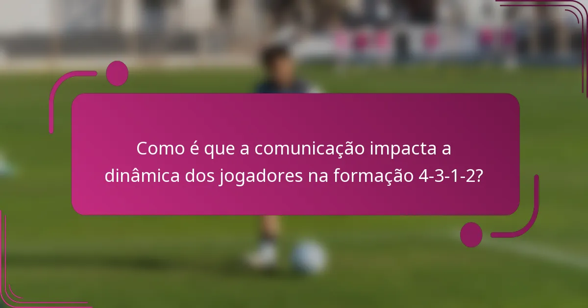 Como é que a comunicação impacta a dinâmica dos jogadores na formação 4-3-1-2?