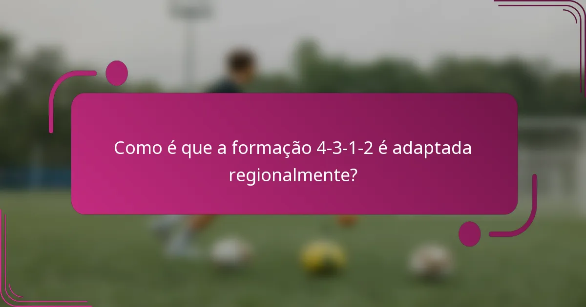 Como é que a formação 4-3-1-2 é adaptada regionalmente?