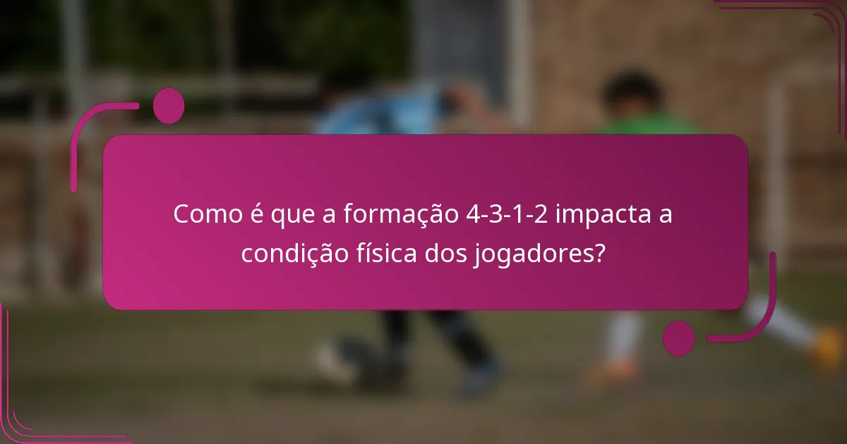 Como é que a formação 4-3-1-2 impacta a condição física dos jogadores?