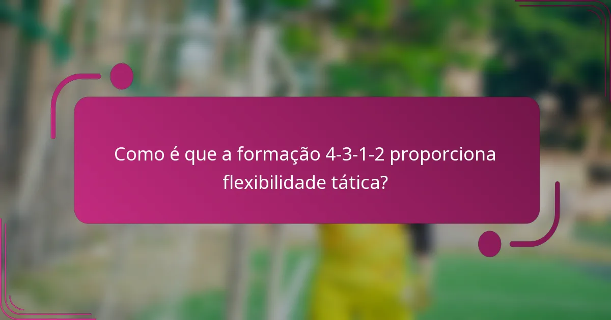 Como é que a formação 4-3-1-2 proporciona flexibilidade tática?
