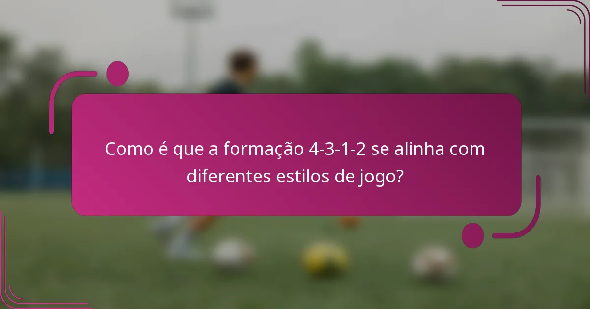 Como é que a formação 4-3-1-2 se alinha com diferentes estilos de jogo?