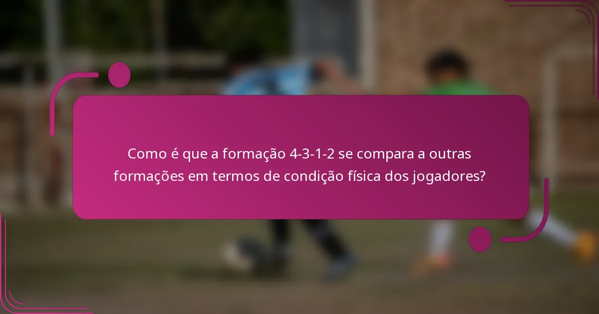 Como é que a formação 4-3-1-2 se compara a outras formações em termos de condição física dos jogadores?