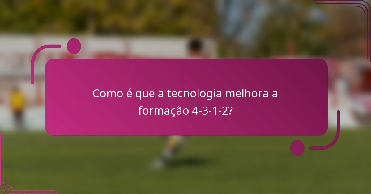 Como é que a tecnologia melhora a formação 4-3-1-2?