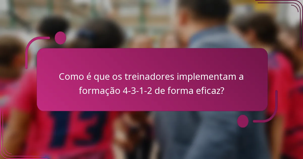 Como é que os treinadores implementam a formação 4-3-1-2 de forma eficaz?