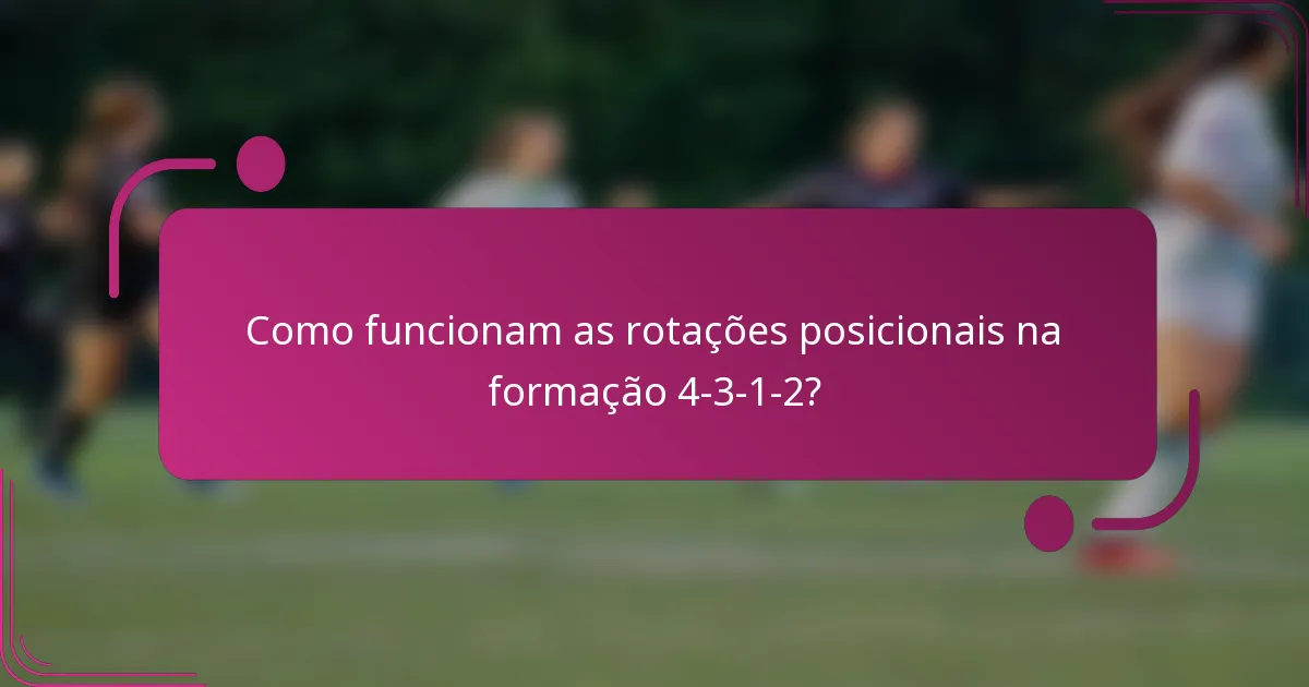 Como funcionam as rotações posicionais na formação 4-3-1-2?
