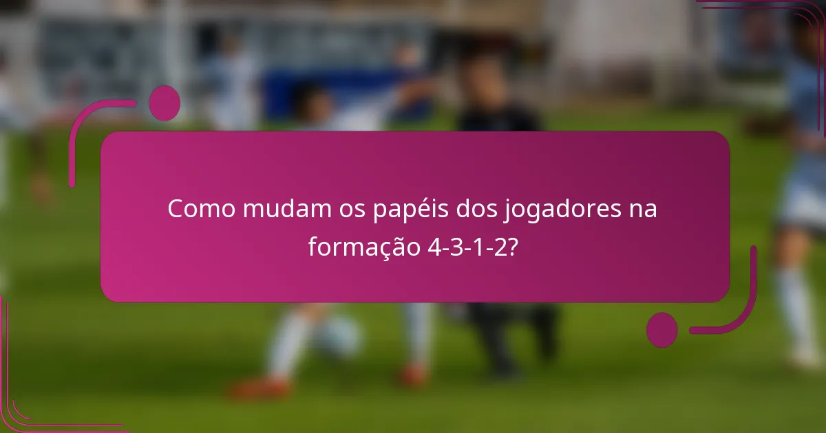 Como mudam os papéis dos jogadores na formação 4-3-1-2?