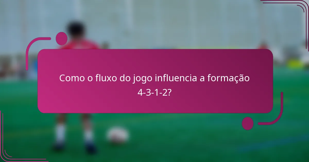 Como o fluxo do jogo influencia a formação 4-3-1-2?