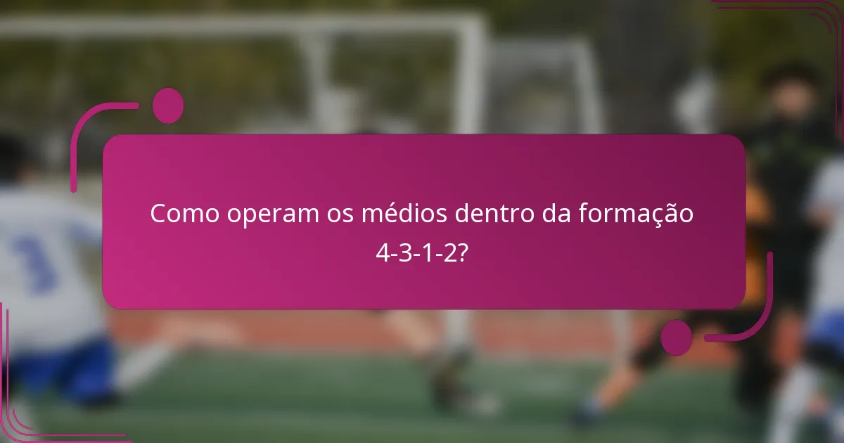 Como operam os médios dentro da formação 4-3-1-2?