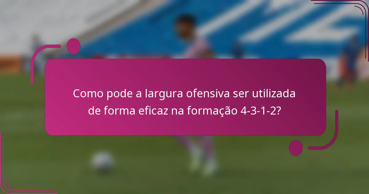 Como pode a largura ofensiva ser utilizada de forma eficaz na formação 4-3-1-2?