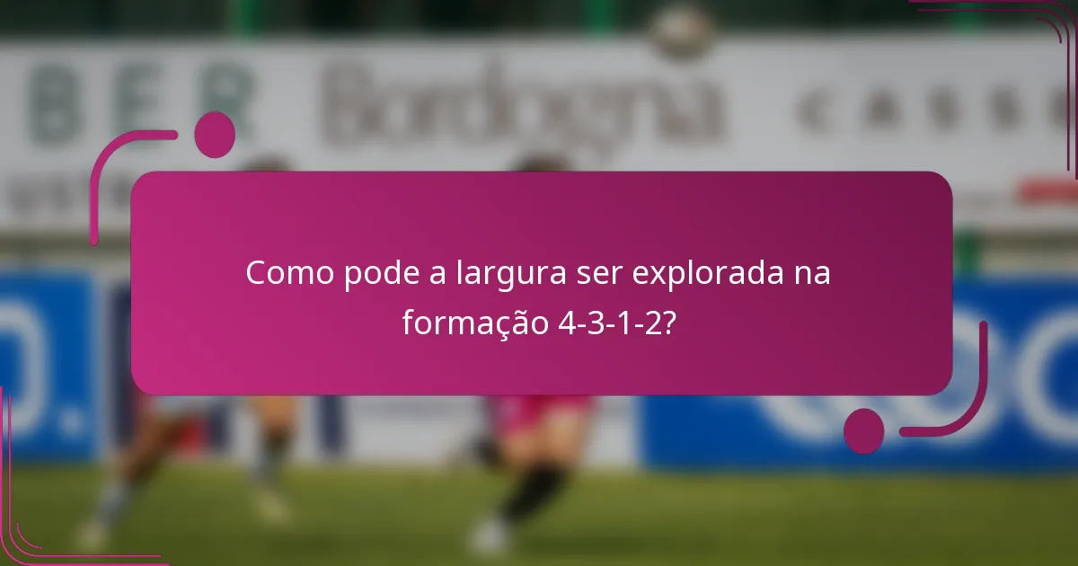 Como pode a largura ser explorada na formação 4-3-1-2?