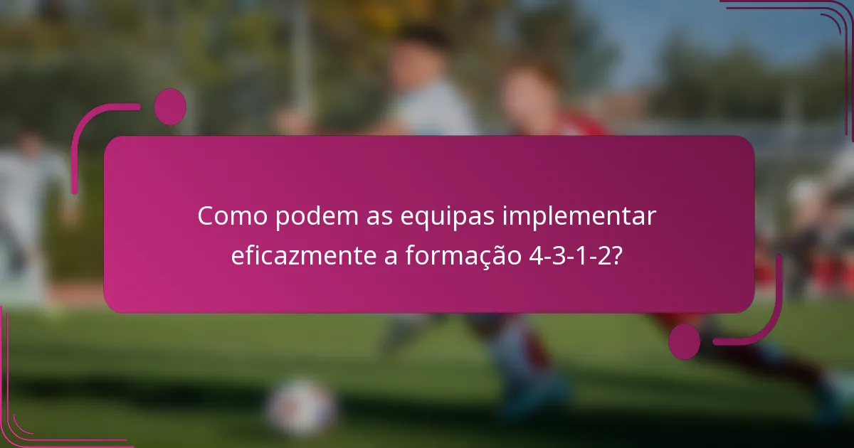 Como podem as equipas implementar eficazmente a formação 4-3-1-2?