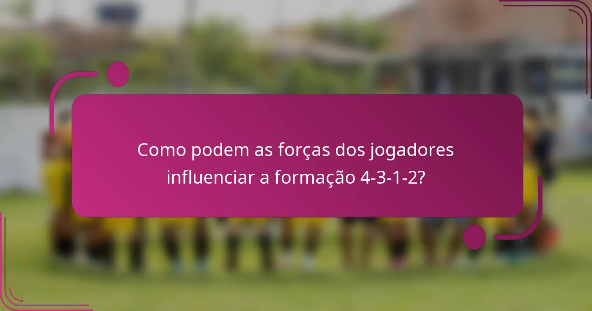 Como podem as forças dos jogadores influenciar a formação 4-3-1-2?