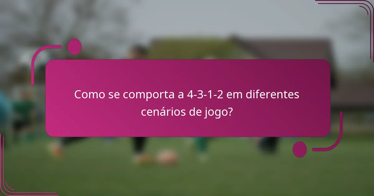 Como se comporta a 4-3-1-2 em diferentes cenários de jogo?