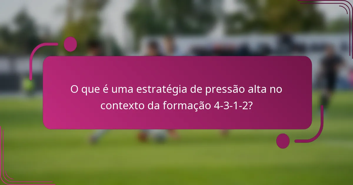 O que é uma estratégia de pressão alta no contexto da formação 4-3-1-2?