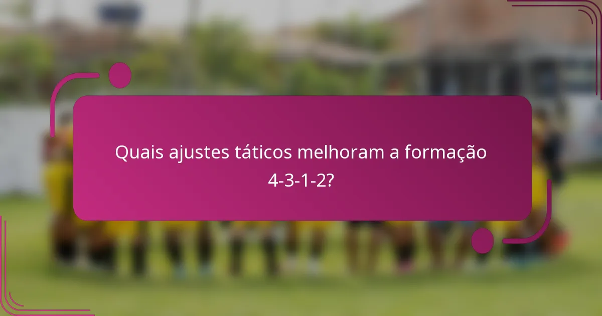 Quais ajustes táticos melhoram a formação 4-3-1-2?