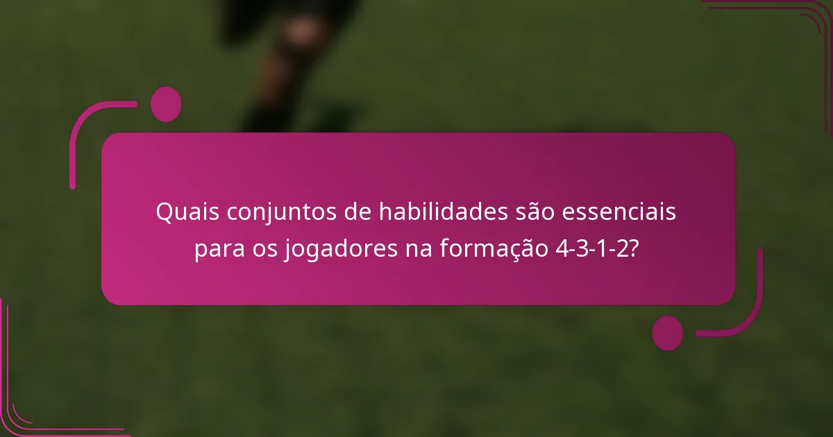 Quais conjuntos de habilidades são essenciais para os jogadores na formação 4-3-1-2?