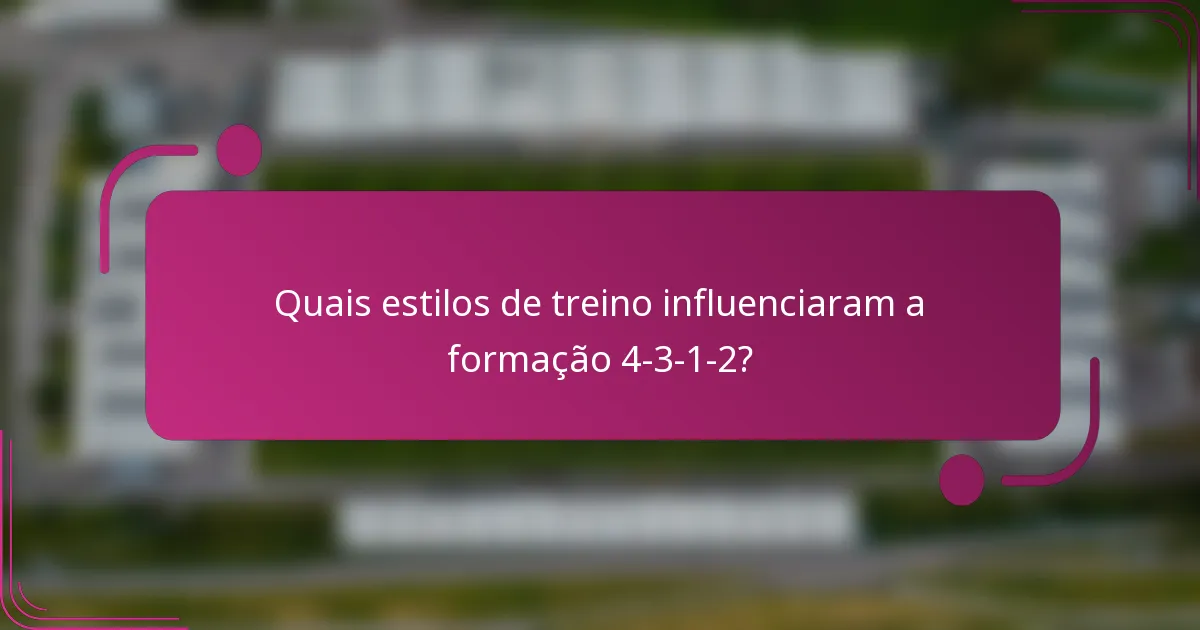Quais estilos de treino influenciaram a formação 4-3-1-2?