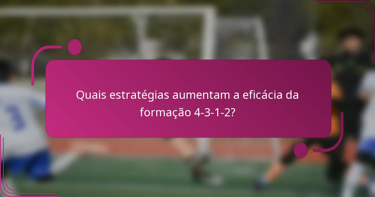 Quais estratégias aumentam a eficácia da formação 4-3-1-2?