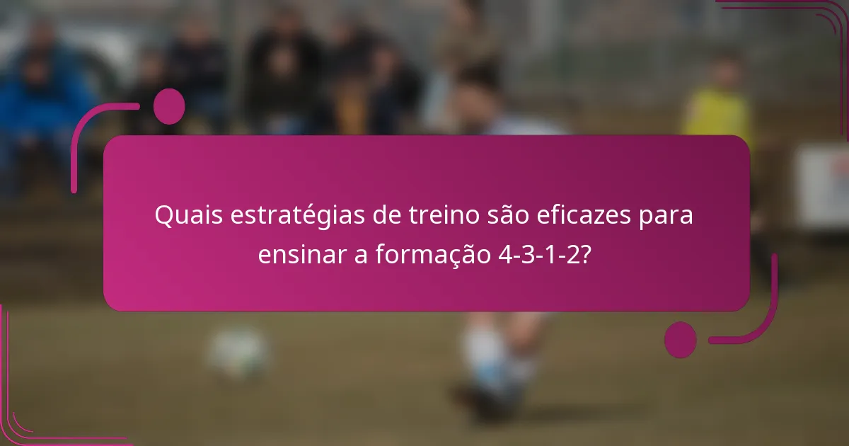 Quais estratégias de treino são eficazes para ensinar a formação 4-3-1-2?