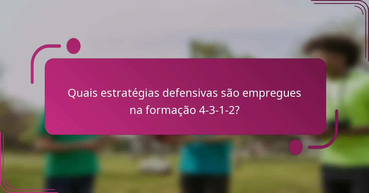 Quais estratégias defensivas são empregues na formação 4-3-1-2?