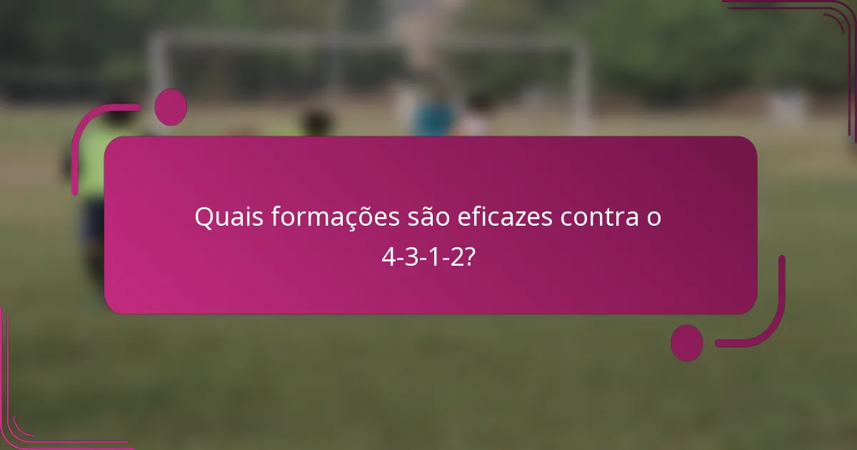 Quais formações são eficazes contra o 4-3-1-2?
