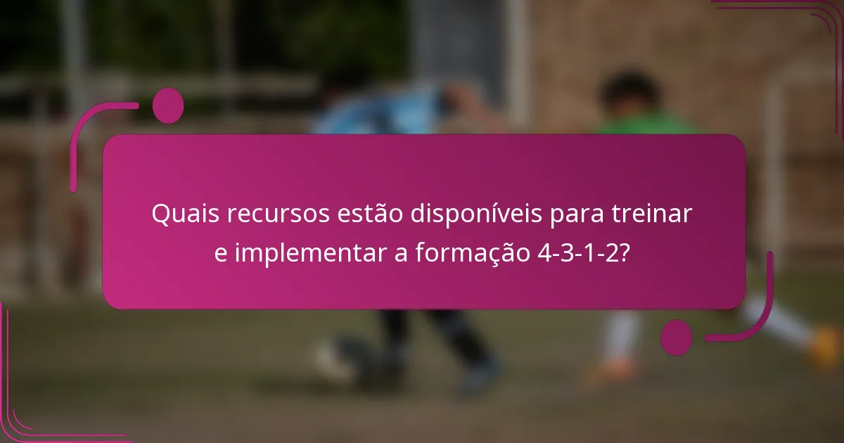 Quais recursos estão disponíveis para treinar e implementar a formação 4-3-1-2?