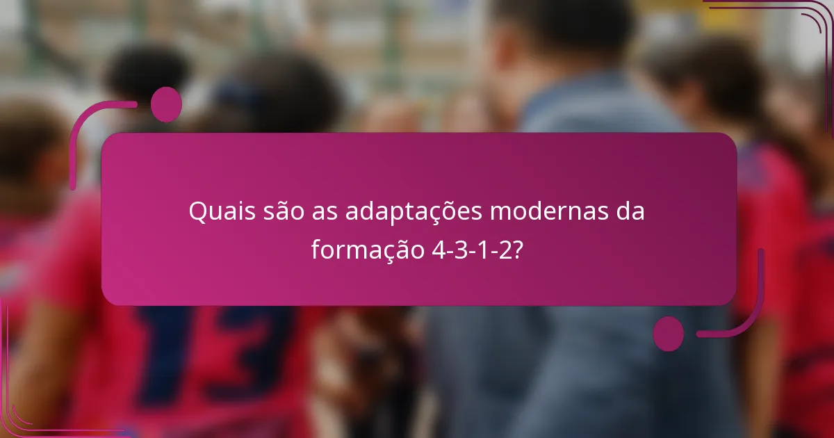 Quais são as adaptações modernas da formação 4-3-1-2?