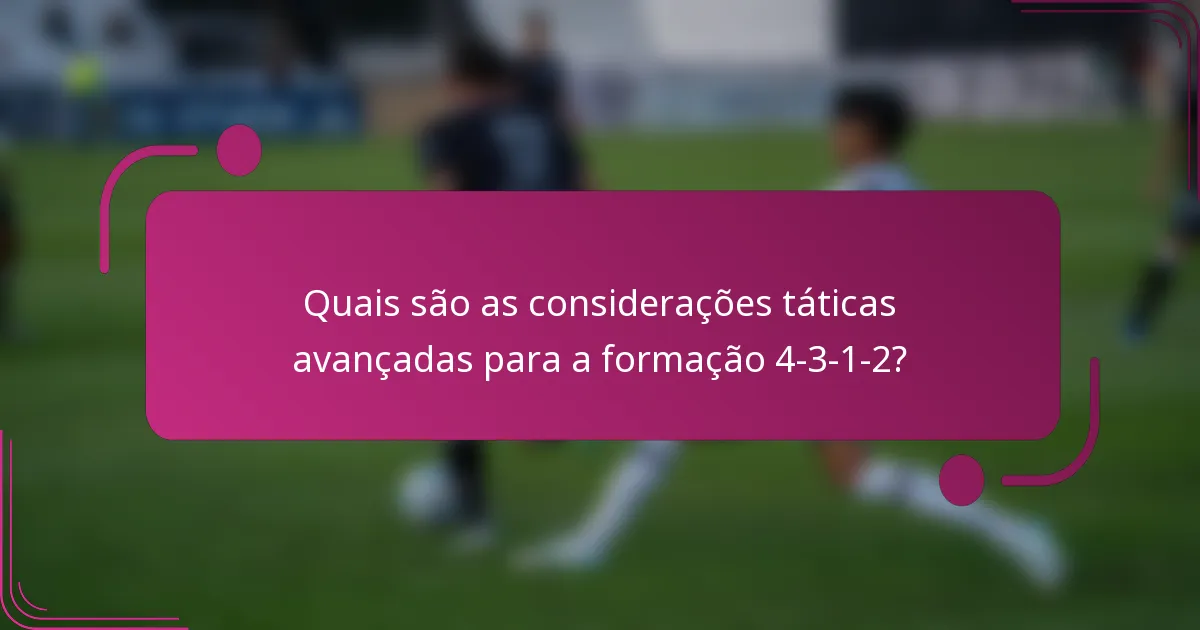Quais são as considerações táticas avançadas para a formação 4-3-1-2?
