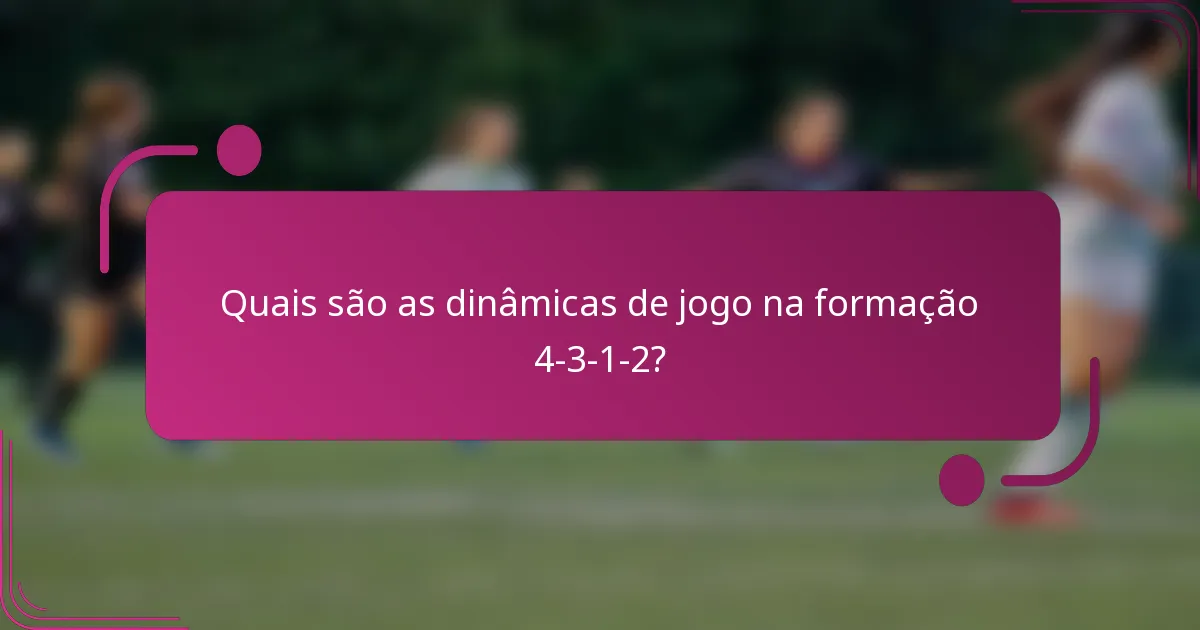 Quais são as dinâmicas de jogo na formação 4-3-1-2?
