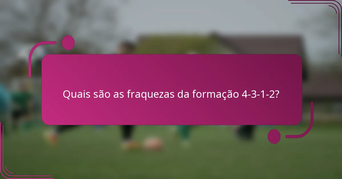 Quais são as fraquezas da formação 4-3-1-2?