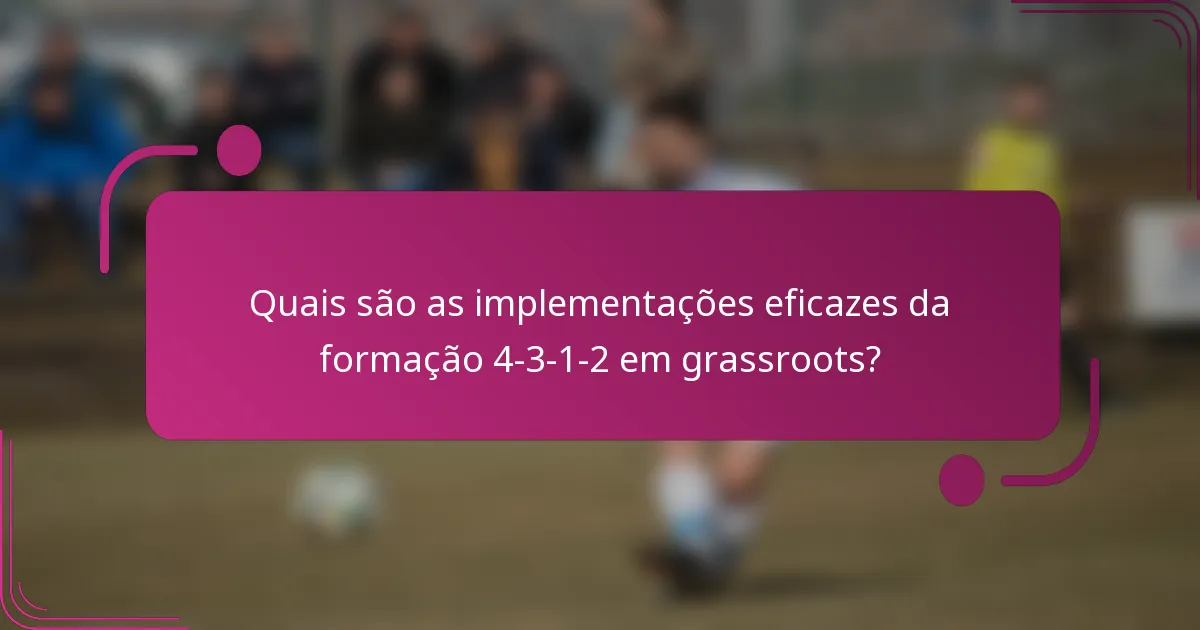 Quais são as implementações eficazes da formação 4-3-1-2 em grassroots?
