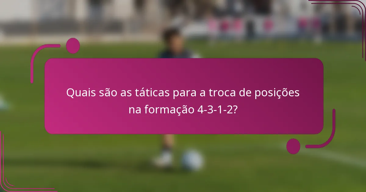 Quais são as táticas para a troca de posições na formação 4-3-1-2?