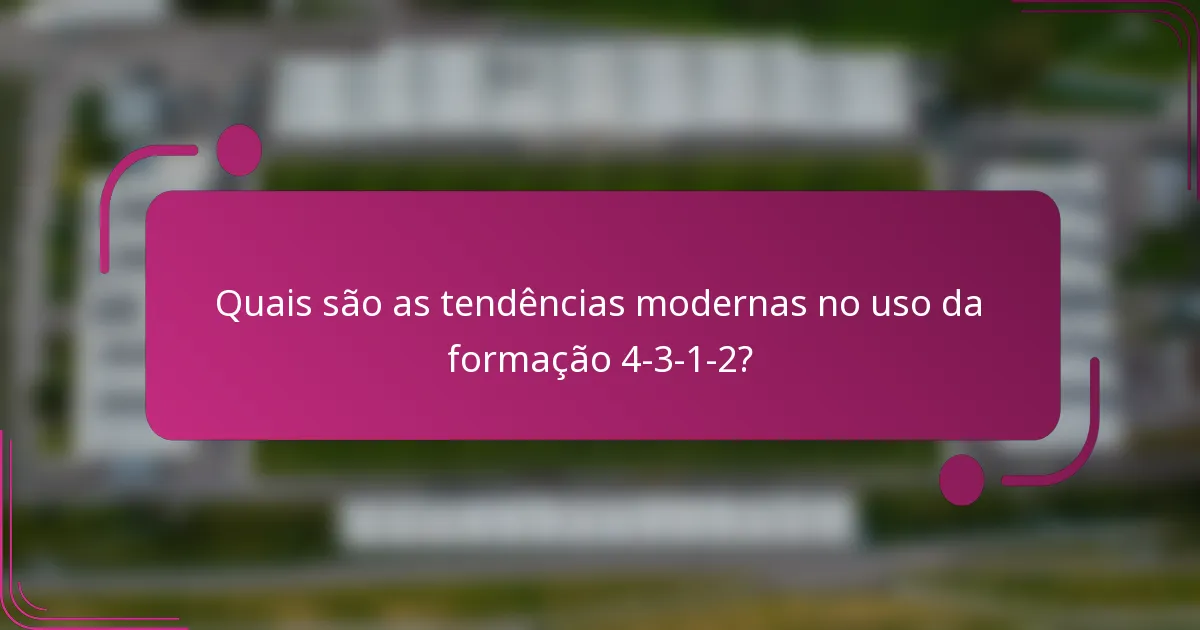 Quais são as tendências modernas no uso da formação 4-3-1-2?