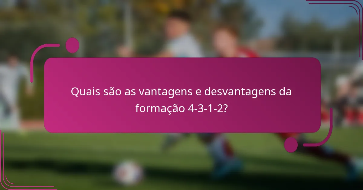Quais são as vantagens e desvantagens da formação 4-3-1-2?