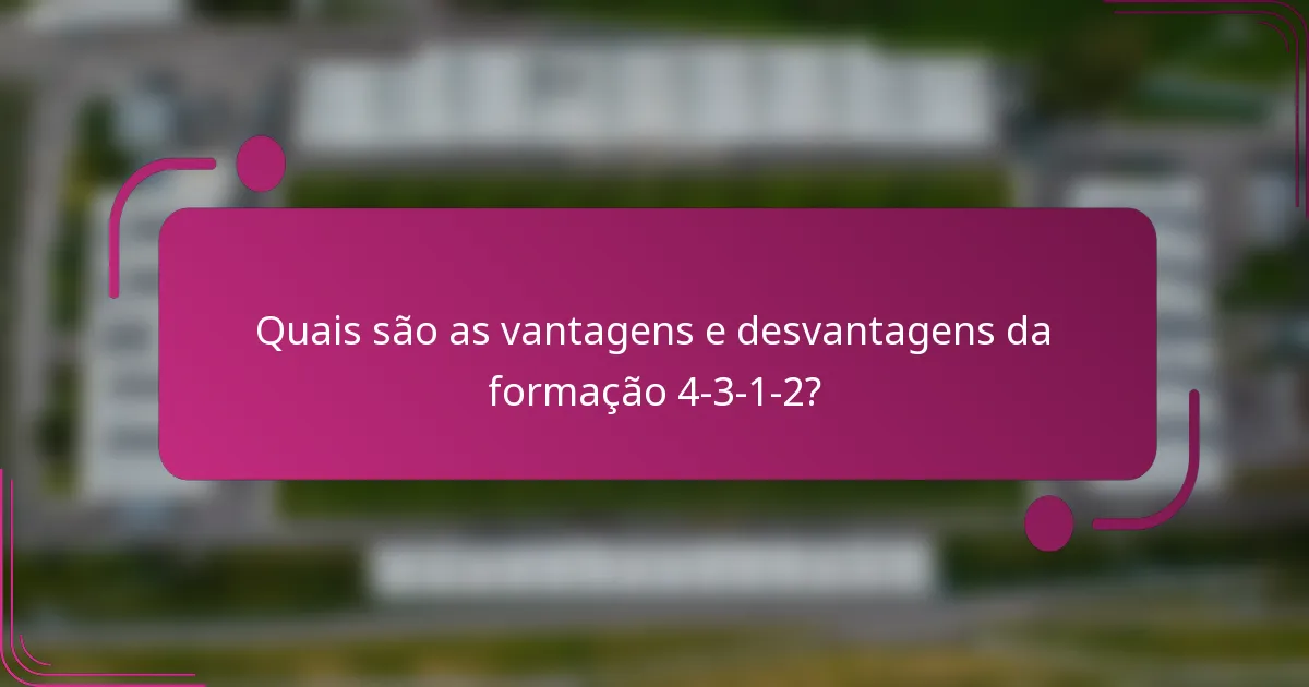 Quais são as vantagens e desvantagens da formação 4-3-1-2?
