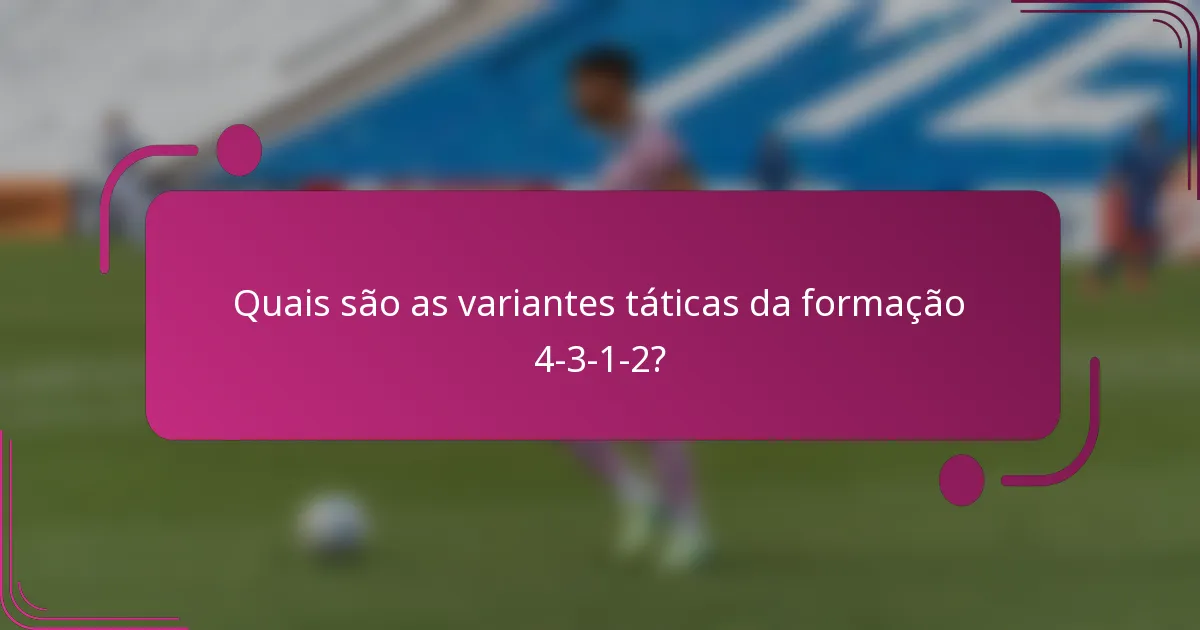 Quais são as variantes táticas da formação 4-3-1-2?