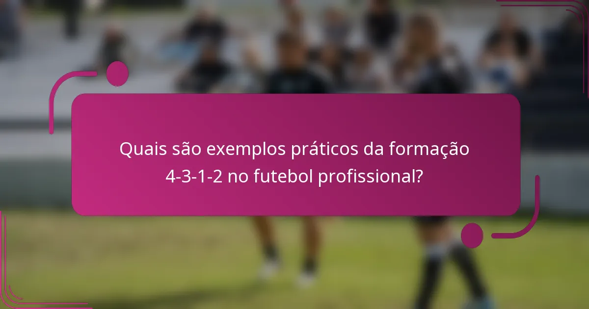 Quais são exemplos práticos da formação 4-3-1-2 no futebol profissional?