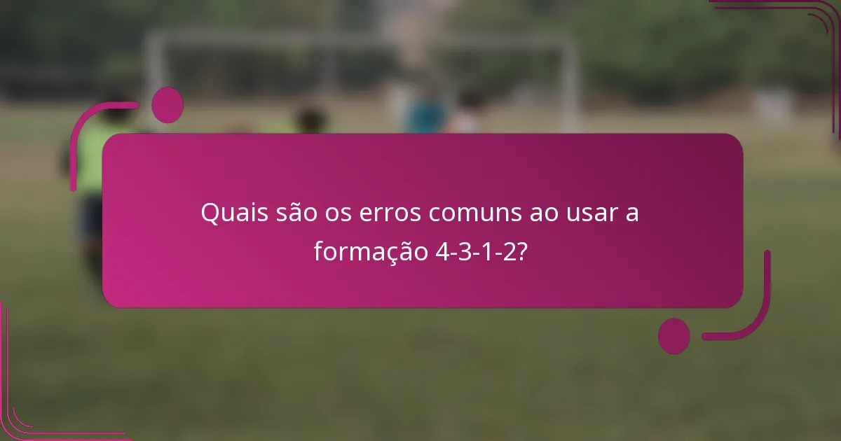 Quais são os erros comuns ao usar a formação 4-3-1-2?