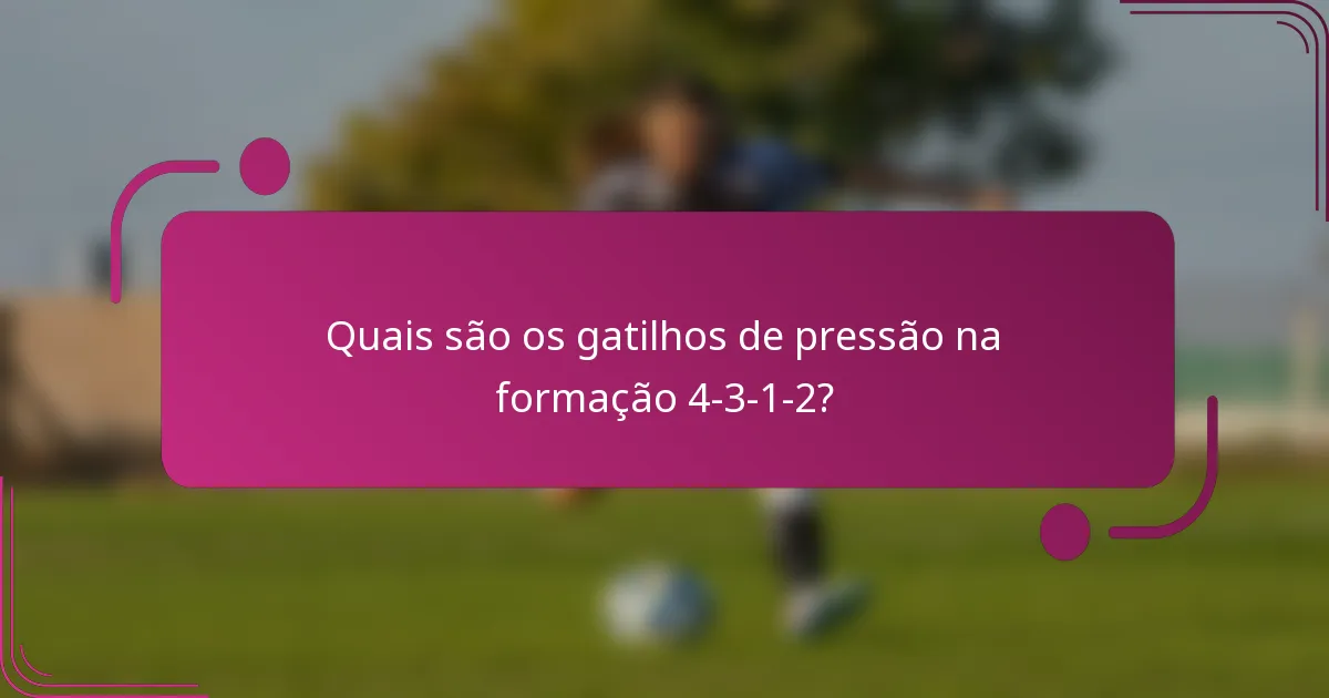 Quais são os gatilhos de pressão na formação 4-3-1-2?