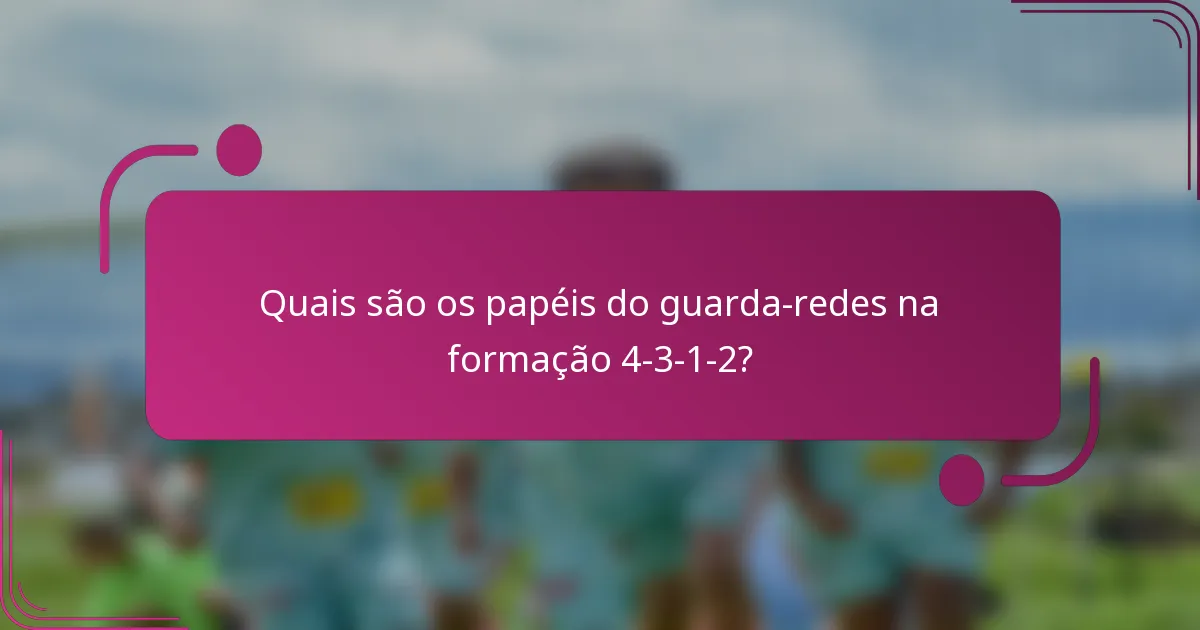 Quais são os papéis do guarda-redes na formação 4-3-1-2?