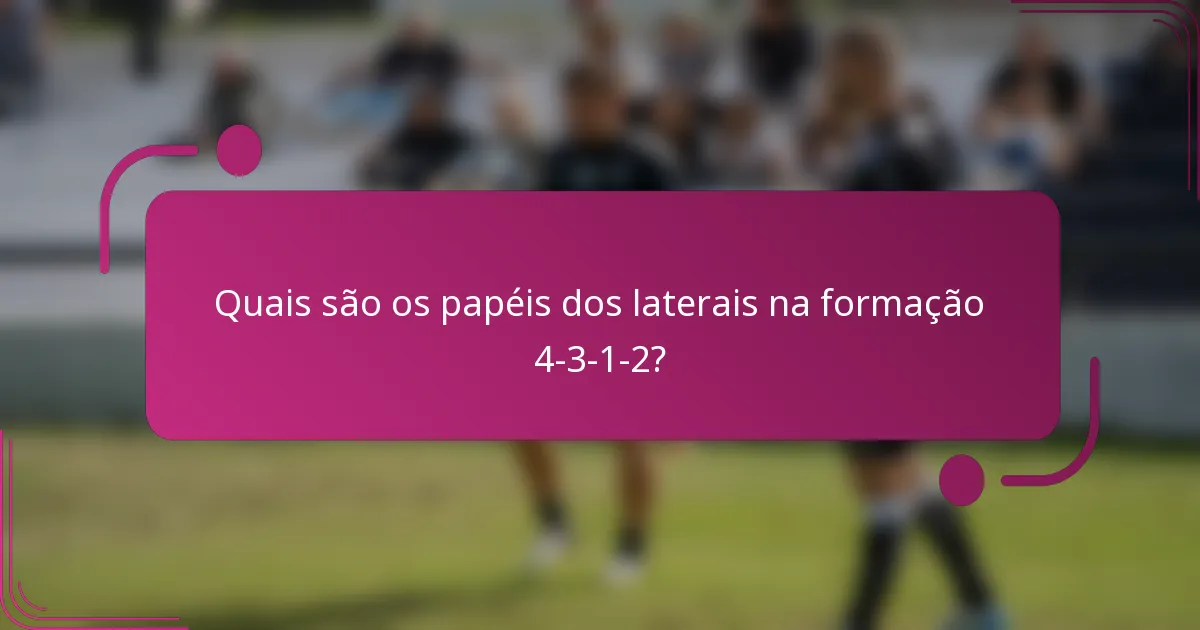 Quais são os papéis dos laterais na formação 4-3-1-2?
