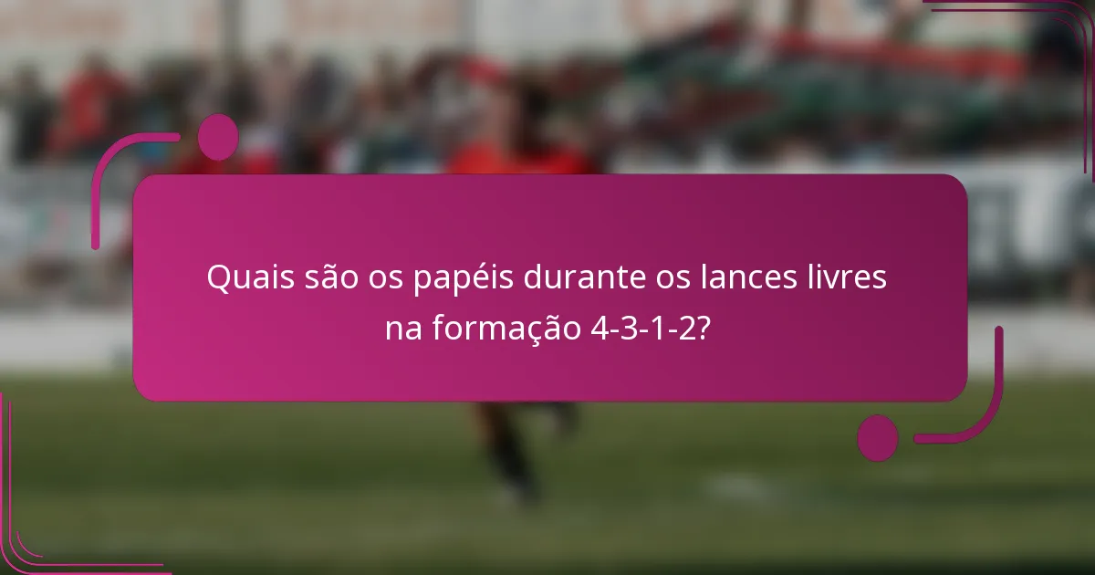 Quais são os papéis durante os lances livres na formação 4-3-1-2?