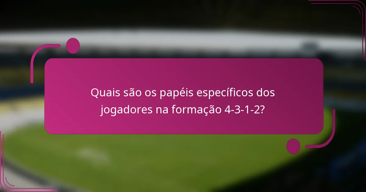 Quais são os papéis específicos dos jogadores na formação 4-3-1-2?