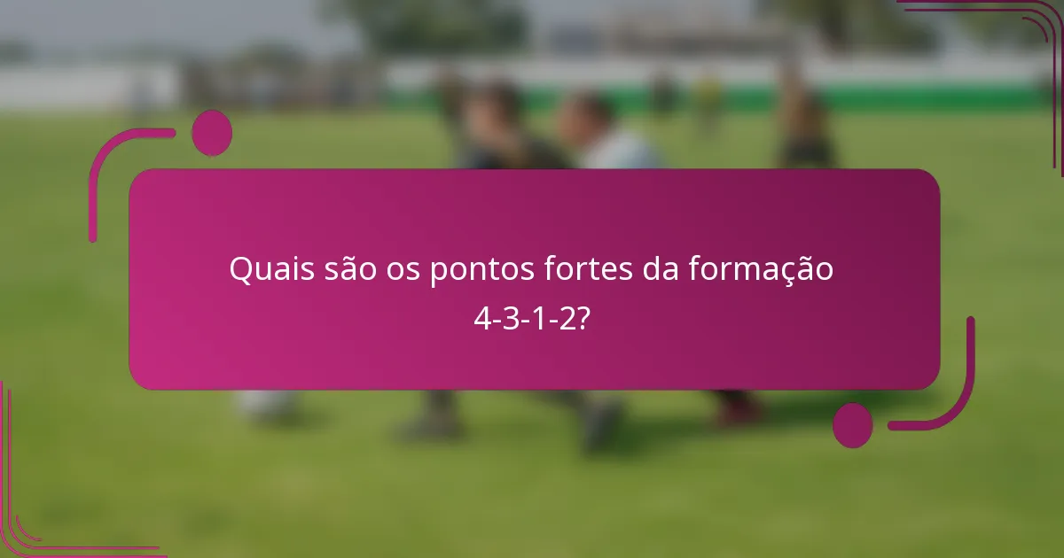 Quais são os pontos fortes da formação 4-3-1-2?